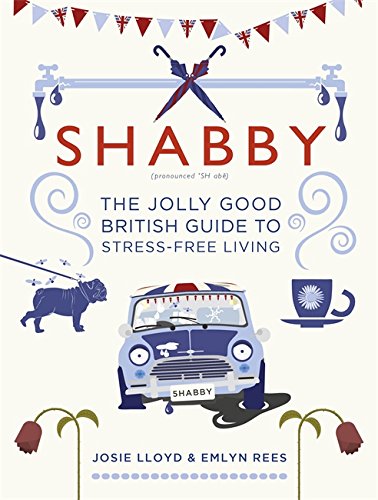 Shabby - The Jolly Good British Guide To Stress-Free Living