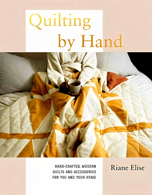 Quilting by Hand : Hand-Crafted, Modern Quilts and Accessories for You and Your Home