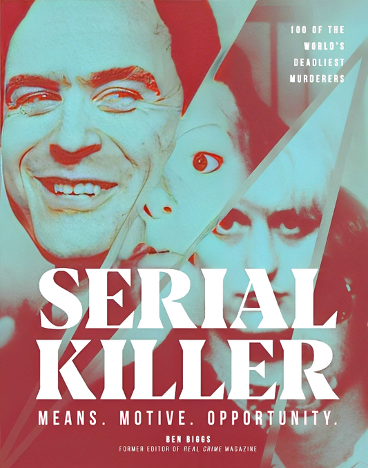 Serial Killer : Over 100 of the World's Deadliest Murderers