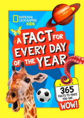 National Geographic Kids: Fact For Every Day Of The Year - 365 Facts To Make You Say Wow!