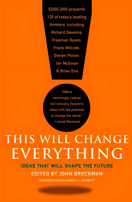 This Will Change Everything: Ideas That Will Shape The Future