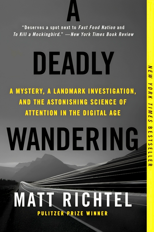 A Deadly Wandering: A Mystery, A Landmark Investigation, And The Astonishing Science Of Attention In The Digital Age