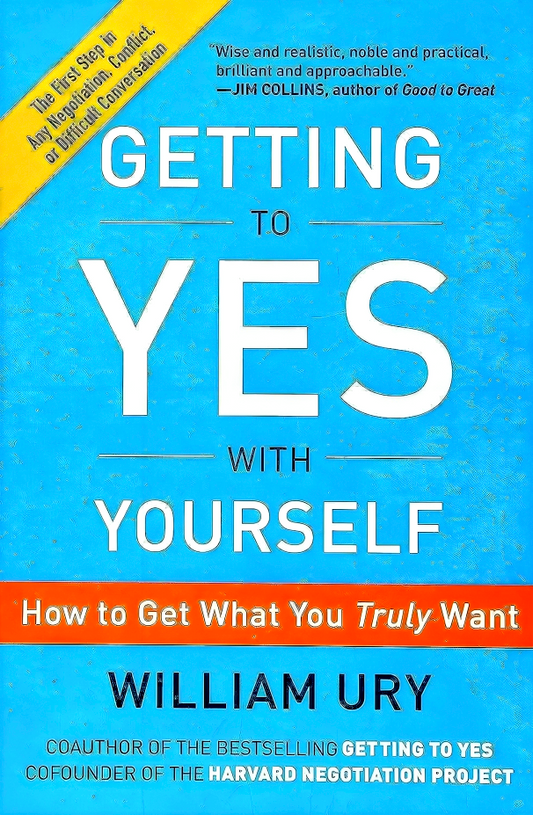 Getting to Yes with Yourself: How to Get What You Truly Want