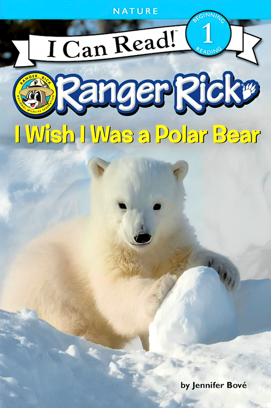 I Can Read Level 1: Ranger Rick: I Wish I Was A Polar Bear
