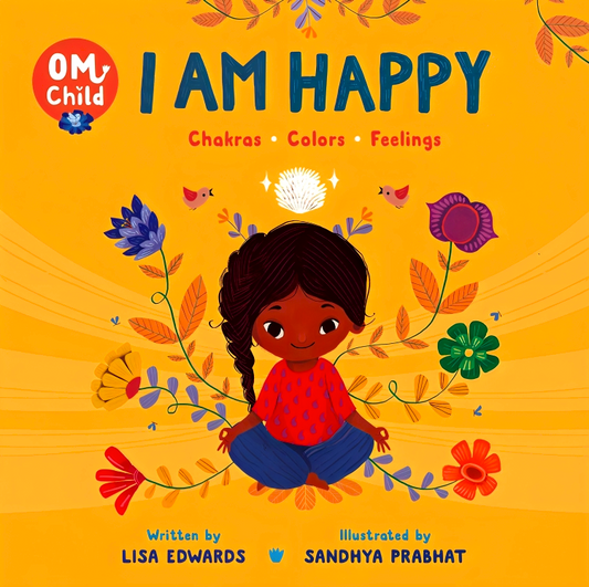 Om Child #1: I Am Happy: Chakras, Colors, And Feelings
