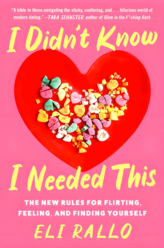 I Didn't Know I Needed This: The New Rules for Flirting, Feeling, and Finding Yourself