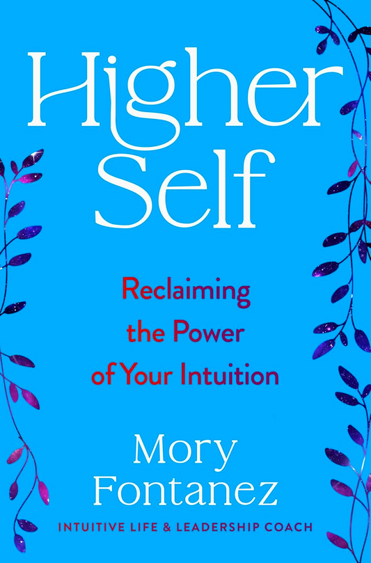 Higher Self: Reclaiming The Power Of Your Intuition