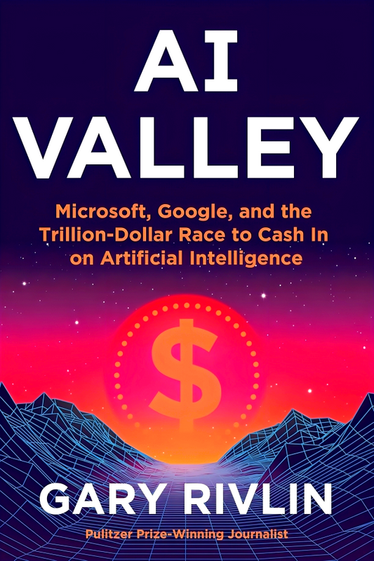 AI Valley: Microsoft, Google, and the Trillion-Dollar Race to Cash In on Artificial Intelligence