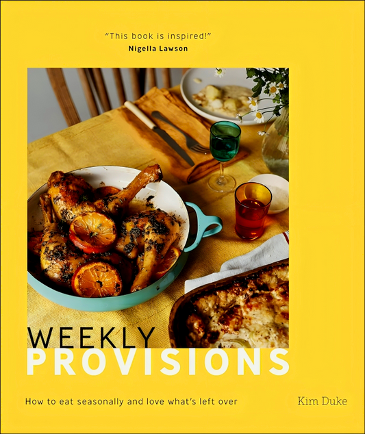 Weekly Provisions: How to Eat Seasonally and Love What's Left Over