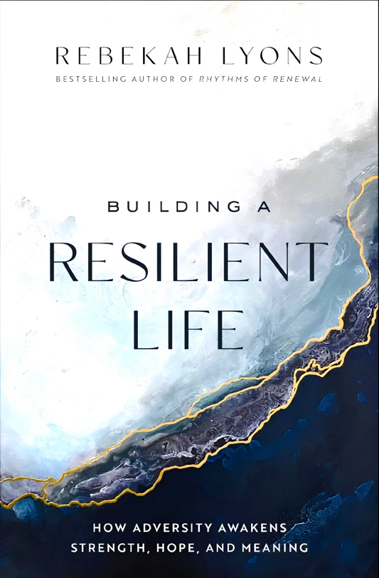 Building A Resilient Life: How Adversity Awakens Strength, Hope, And Meaning