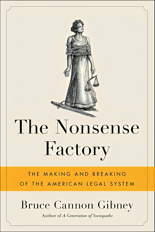 The Nonsense Factory: The Making and Breaking of the American Legal System