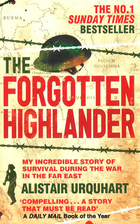 Forgotten Highlander: My Incredible Story Of Survival During The War In The Far East