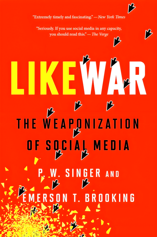 Likewar: The Weaponization of Social Media