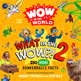 Wow in the World: What in the WOW?! 2: 250 MORE Bonkerballs Facts