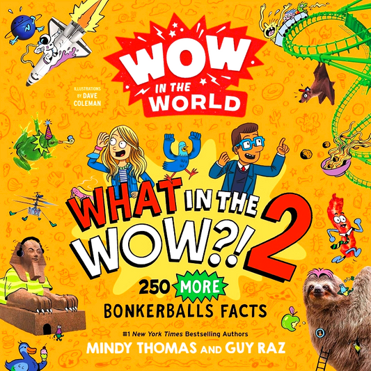 Wow in the World: What in the WOW?! 2: 250 MORE Bonkerballs Facts