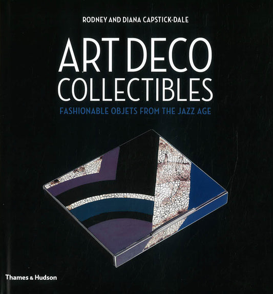Art Deco Collectibles : Fashionable Objets from the Jazz Age