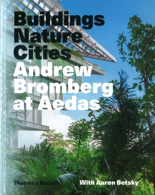 Andrew Bromberg At Aedas: Buildings, Nature, Cities