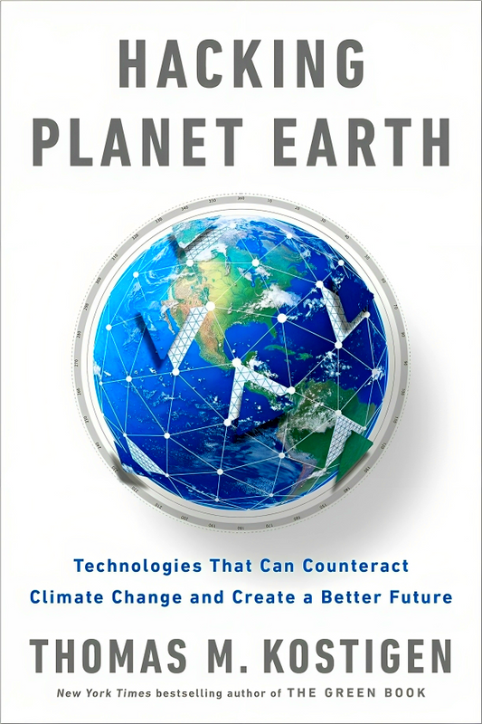 Hacking Planet Earth: Technologies That Can Counteract Climate Change and Create a Better Future
