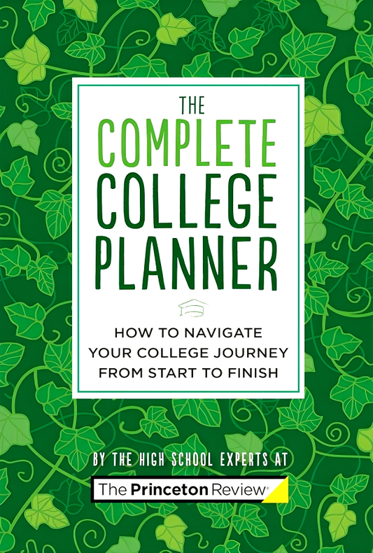 The Complete College Planner: How to Navigate Your Journey to College from Start to Finish