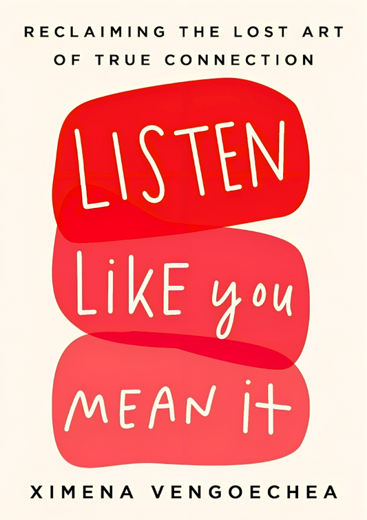 Listen Like You Mean It: Reclaiming the Lost Art of True Connection