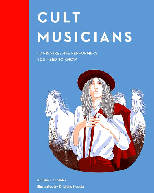 Cult Musicians: 50 Progressive Performers You Need to Know