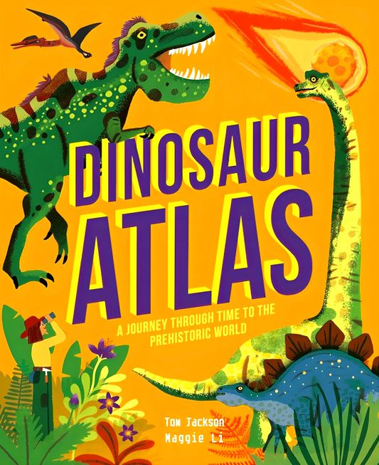 Dinosaur Atlas: A Journey Through Time To The Prehistoric World (Amazing Adventures)