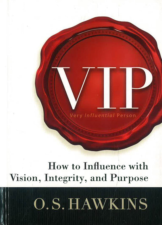 Vip: How To Influence With Vision, Integrity, And Purpose