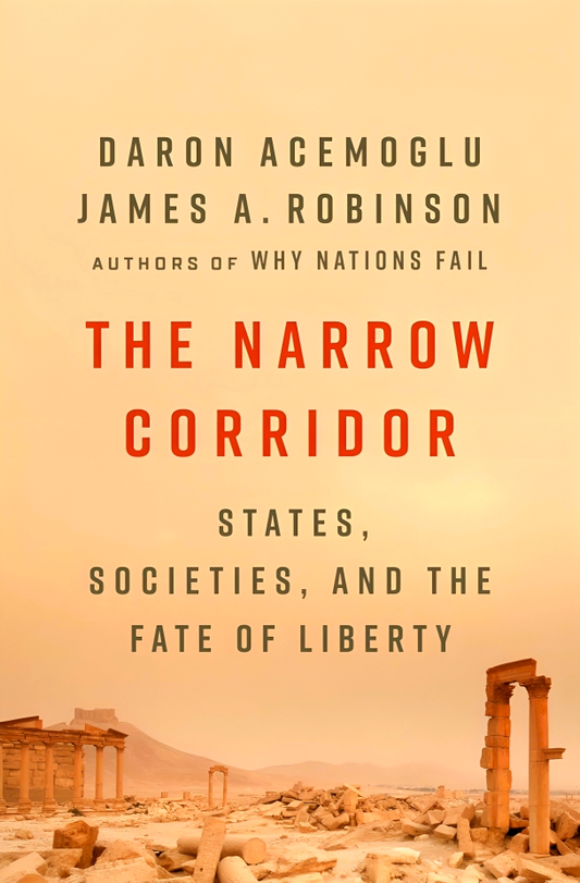 The Narrow Corridor: States, Societies, And The Fate Of Liberty