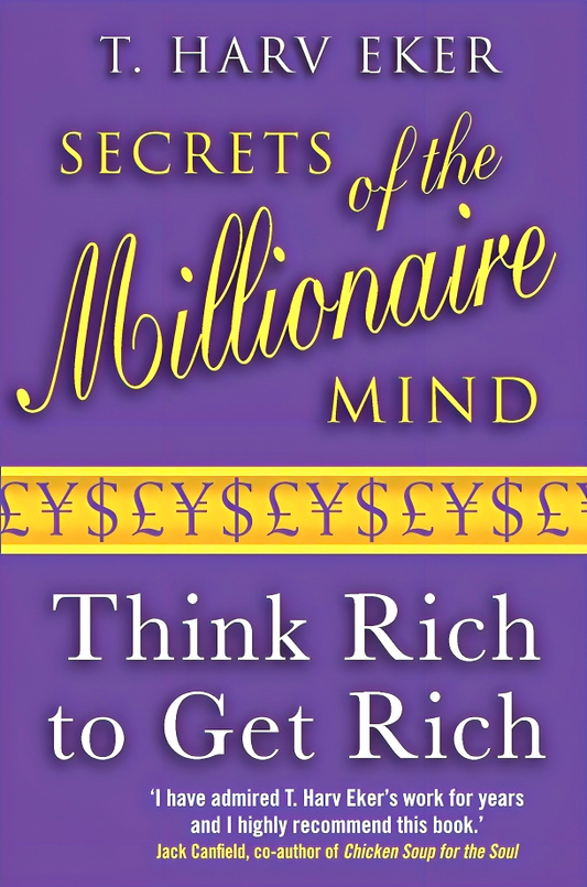 Secrets Of The Millionaire Mind: Think Rich To Get Rich!