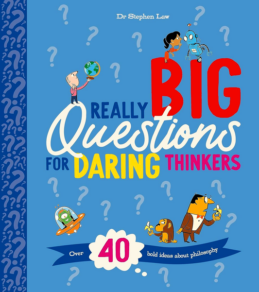 Really Big Questions For Daring Thinkers: Over 40 Bold Ideas About Philosophy