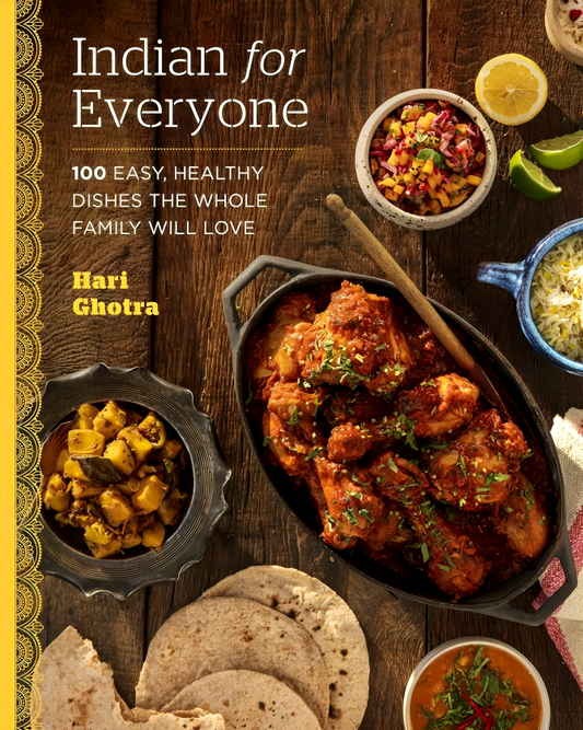 Indian For Everyone: 100 Easy, Healthy Dishes The Whole Family Will Love