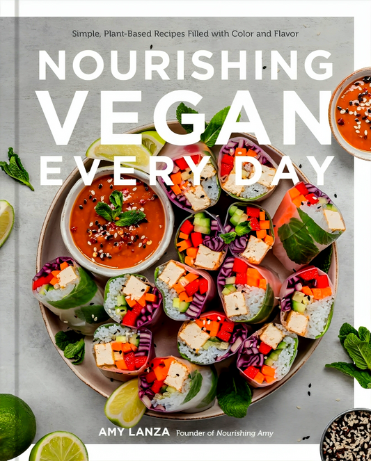 Nourishing Vegan Every Day: Simple, Plant-Based Recipes Filled With Color And Flavor