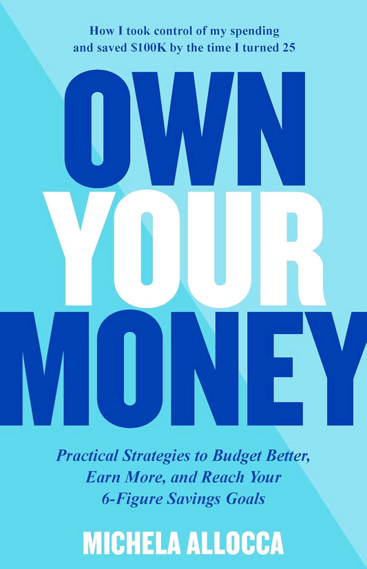 Own Your Money: Practical Strategies to Budget Better, Earn More, and Reach Your 6-Figure Savings Goals