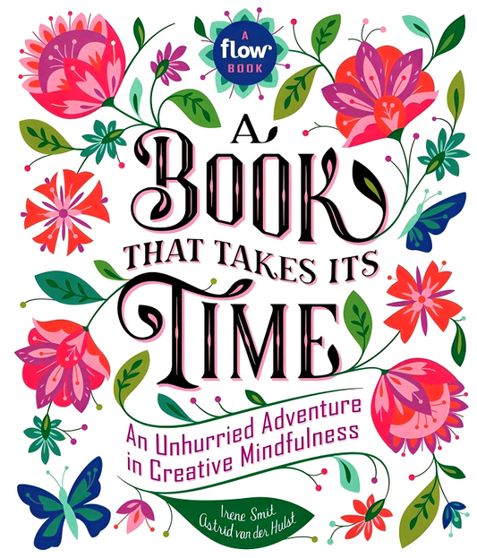 A Book That Takes Its Time: An Unhurried Adventure In Creative Mindfulness (Flow)