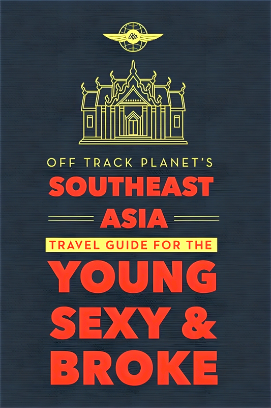 Off Track Planet's Southeast Asia Travel Guide for the Young, Sexy, and Broke