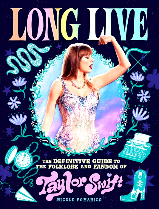 Long Live: The Definitive Guide To The Folklore And Fandom Of Taylor Swift