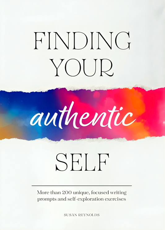 Finding Your Authentic Self: More Than 200 Unique, Focused Writing Prompts And Self-Exploration Exercises