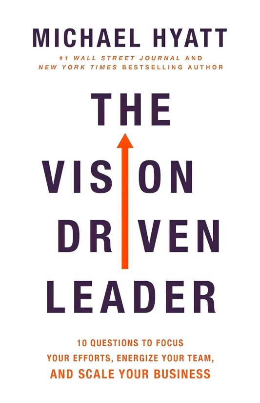 The Vision-Driven Leader: 10 Questions to Focus Your Efforts, Energize Your Team, and Scale Your Business