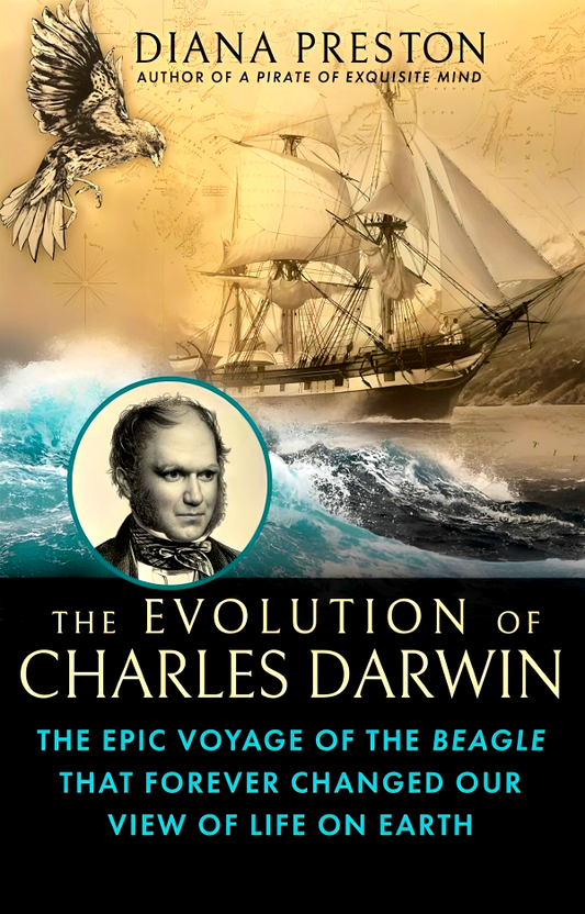 The Evolution of Charles Darwin: The Epic Voyage of the Beagle That Forever Changed Our View of Life on Earth