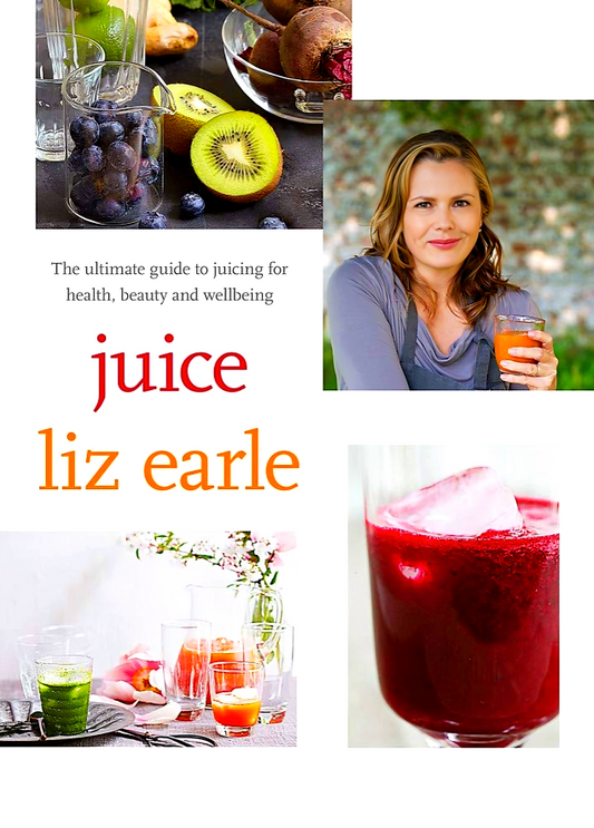 Juice: The Ultimate Guide To Juicing For Health, Beauty And Wellbeing