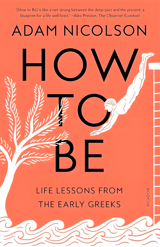 How To Be: Life Lessons From The Early Greeks