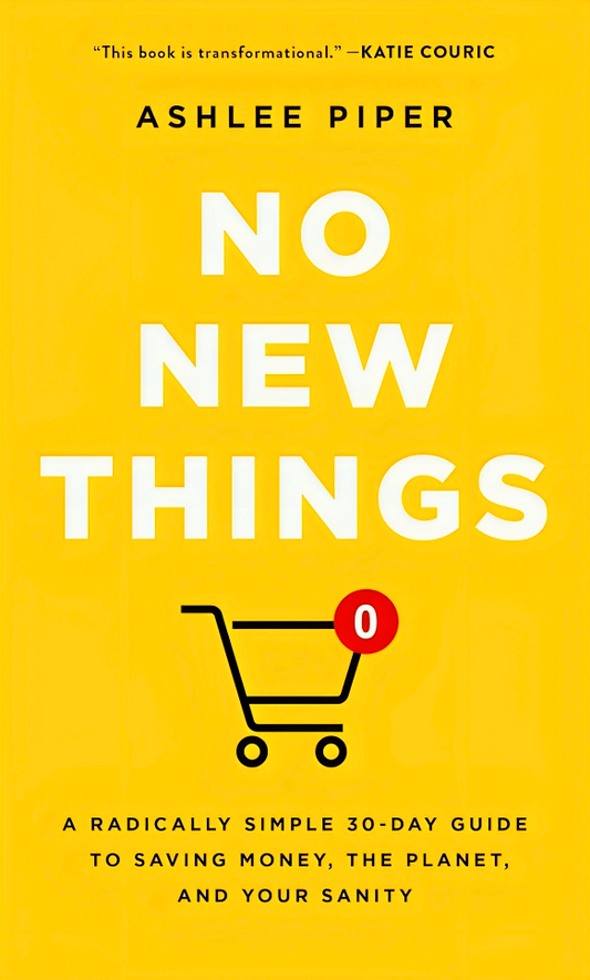 No New Things: A Radically Simple 30-Day Guide To Saving Money, The Planet, And Your Sanity