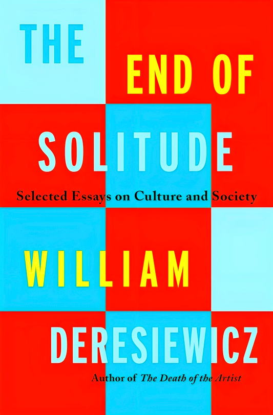 The End Of Solitude: Selected Essays On Culture And Society