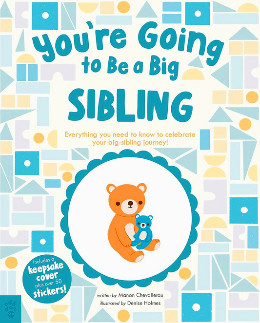 You're Going To Be A Big Sibling: Everything You Need To Know To Celebrate Your Big-Sibling Journey