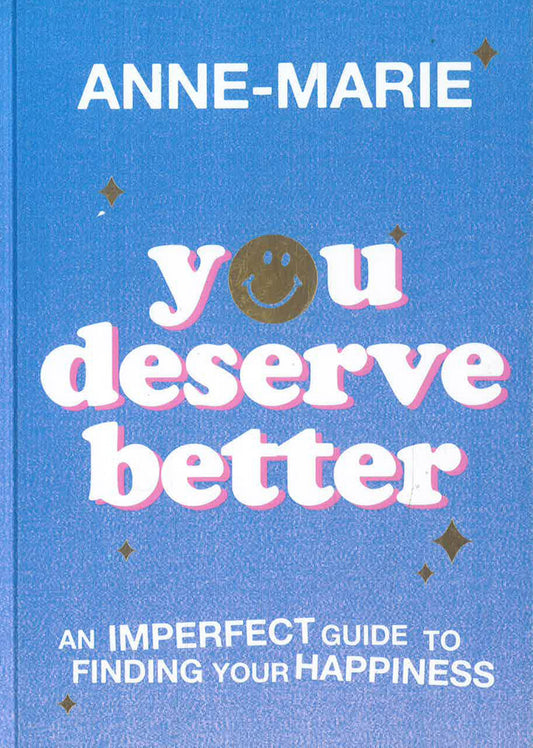 You Deserve Better : The Sunday Times Bestselling Guide to Finding Your Happiness