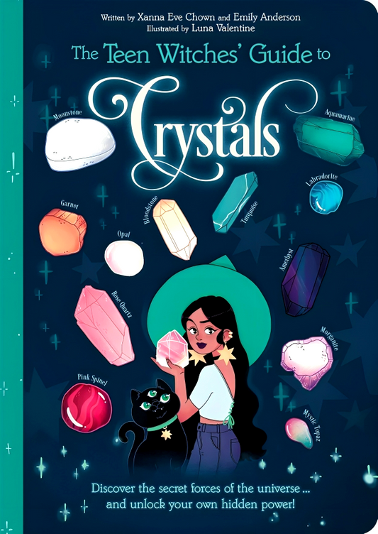 The Teen Witches' Guide to Crystals: Discover the Secret Forces of the Universe... and Unlock your Own Hidden Power!