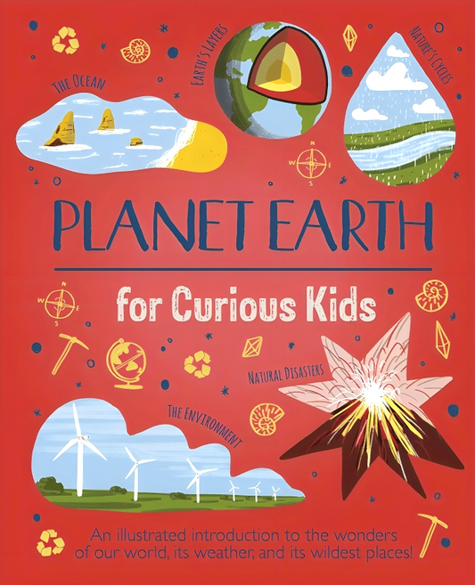 Planet Earth for Curious Kids: An Illustrated Introduction to the Wonders of Our World, Its Weather, and Its Wildest Places!
