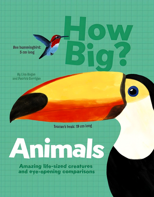 How Big? Animals: Amazing Life-Sized Creatures and Eye-Opening Comparisons
