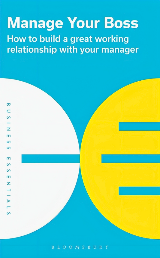 Manage Your Boss: How to build a great working relationship with your manager