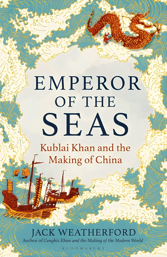 Emperor Of The Seas: Kublai Khan And The Making Of China